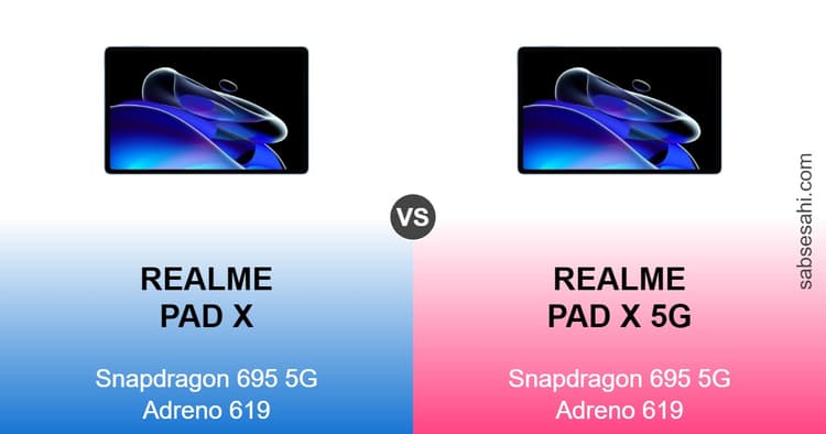 realme pad x vs realme pad x 5g,realme pad x 5g vs realme pad x,realme pad x,realme pad x 5g,snapdragon 695 5g,adreno 619