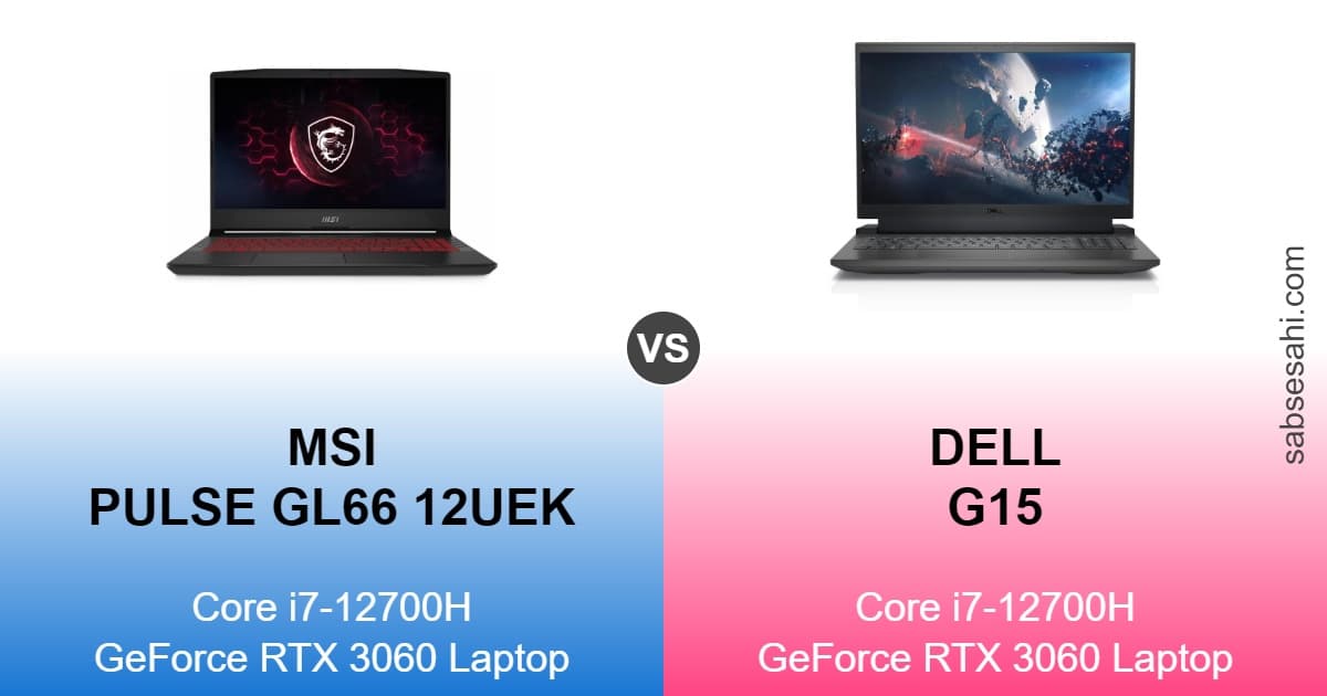 msi pulse gl66 12uek vs dell g15,dell g15 vs msi pulse gl66 12uek,msi pulse gl66 12uek,dell g15,core i7-12700h,geforce rtx 3060 laptop