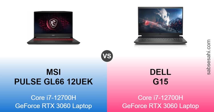 msi pulse gl66 12uek vs dell g15,dell g15 vs msi pulse gl66 12uek,msi pulse gl66 12uek,dell g15,core i7-12700h,geforce rtx 3060 laptop