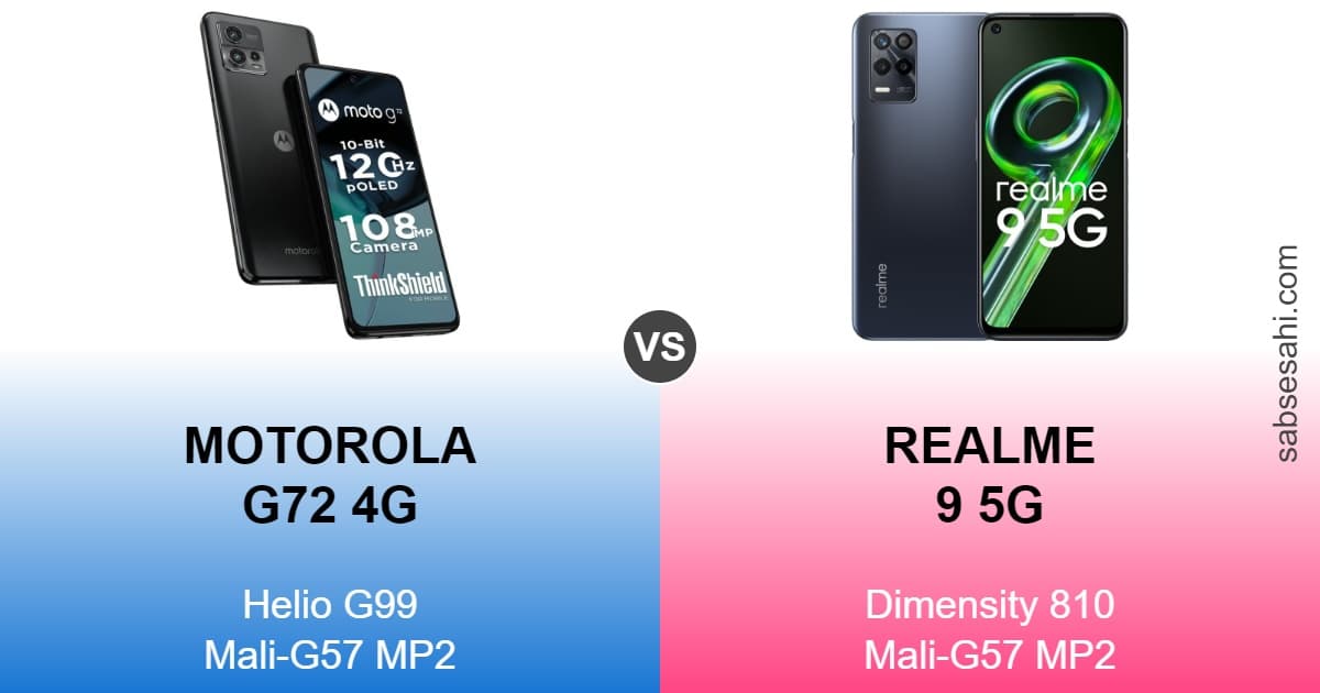 motorola g72 4g vs realme 9 5g,realme 9 5g vs motorola g72 4g,motorola g72 4g,realme 9 5g,helio g99,mali-g57 mp2,dimensity 810